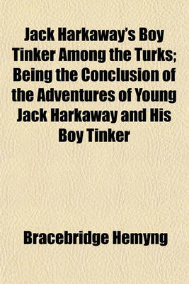 Book cover for Jack Harkaway's Boy Tinker Among the Turks; Being the Conclusion of the Adventures of Young Jack Harkaway and His Boy Tinker