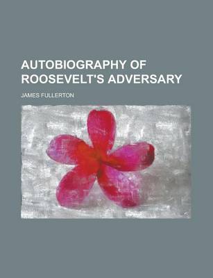 Book cover for Autobiography of Roosevelt's Adversary