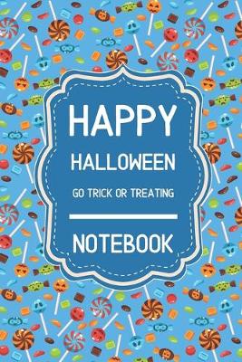 Book cover for Happy Halloween Go Trick Or Treating Notebook