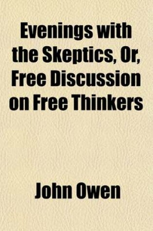 Cover of Evenings with the Skeptics, Or, Free Discussion on Free Thinkers Volume 2