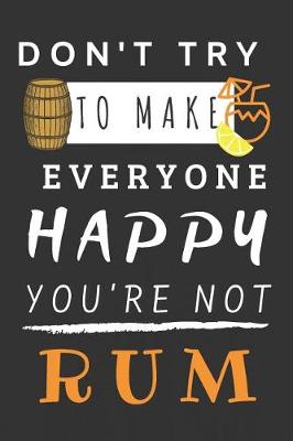 Book cover for Don't Try to Make Everyone Happy You're Not Rum