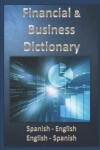 Book cover for Financial & Business Dictionary Spanish - English - English Spanish