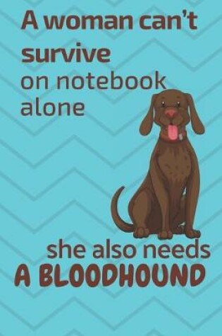 Cover of A woman can't survive on notebook alone she also needs a Bloodhound