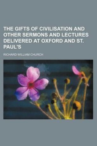 Cover of The Gifts of Civilisation and Other Sermons and Lectures Delivered at Oxford and St. Paul's