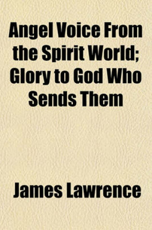 Cover of Angel Voice from the Spirit World; Glory to God Who Sends Them