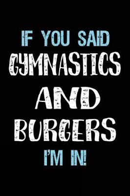 Book cover for If You Said Gymnastics And Burgers I'm In