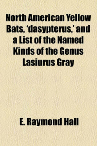 Cover of North American Yellow Bats, 'Dasypterus, ' and a List of the Named Kinds of the Genus Lasiurus Gray