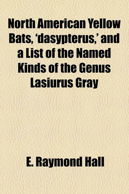 Book cover for North American Yellow Bats, 'Dasypterus, ' and a List of the Named Kinds of the Genus Lasiurus Gray