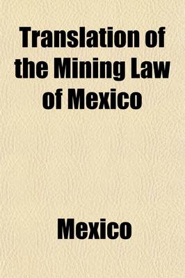 Book cover for Translation of the Mining Law of Mexico