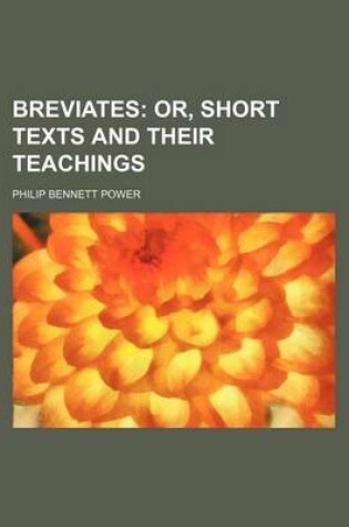 Cover of Breviates; Or, Short Texts and Their Teachings