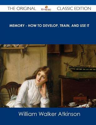 Book cover for Memory - How to Develop, Train, and Use It - The Original Classic Edition