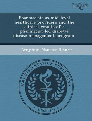 Book cover for Pharmacists as Mid-Level Healthcare Providers and the Clinical Results of a Pharmacist-Led Diabetes Disease Management Program