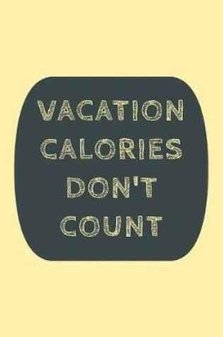 Cover of Vacation Calories Don't Count