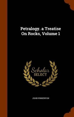 Book cover for Petralogy. a Treatise on Rocks, Volume 1