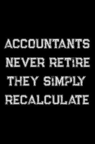 Cover of Accountants Never Retire They Simply Recalculate