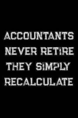 Book cover for Accountants Never Retire They Simply Recalculate