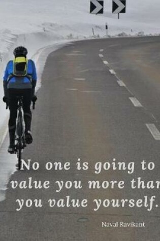 Cover of No one is going to value you more than you value yourself.