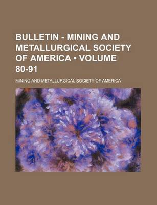 Book cover for Bulletin - Mining and Metallurgical Society of America (Volume 80-91)