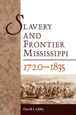 Cover of Slavery and Frontier Mississippi, 1720-1835