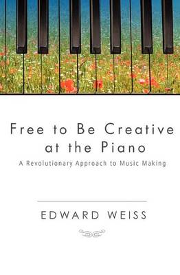 Book cover for Free to be Creative at the Piano