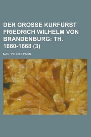 Cover of Der Grosse Kurfurst Friedrich Wilhelm Von Brandenburg (3)