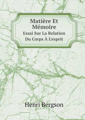 Book cover for Matière Et Mémoire Essai Sur La Relation Du Corps À L'esprit