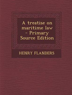 Book cover for A Treatise on Maritime Law - Primary Source Edition