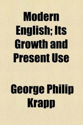 Cover of Modern English; Its Growth and Present Use