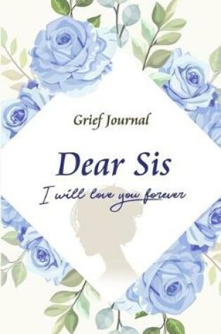 Cover of Dear Sis I Will Love You Forever Grief Journal