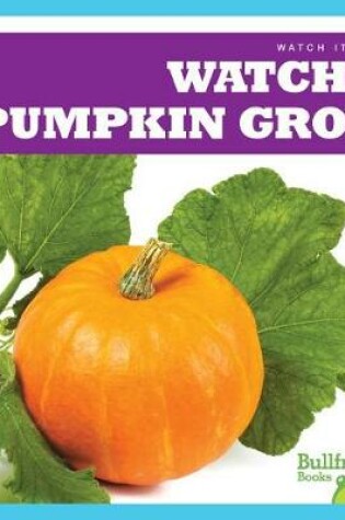 Cover of Watch a Pumpkin Grow