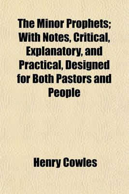 Book cover for The Minor Prophets; With Notes, Critical, Explanatory, and Practical, Designed for Both Pastors and People