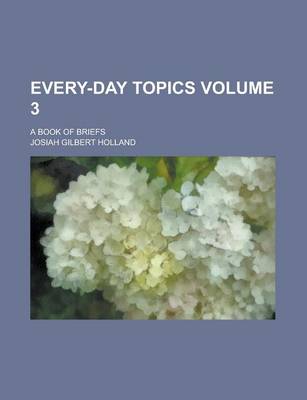 Book cover for Every-Day Topics; A Book of Briefs Volume 3