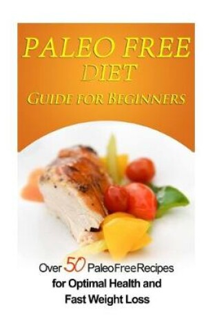 Cover of Paleo Free Diet Guide for Beginners
