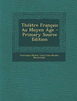 Book cover for Theatre Francais Au Moyen Age - Primary Source Edition