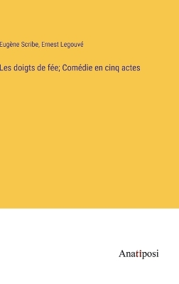 Book cover for Les doigts de fée; Comédie en cinq actes
