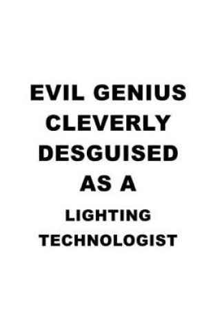Cover of Evil Genius Cleverly Desguised As A Lighting Technologist