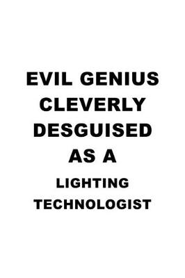 Book cover for Evil Genius Cleverly Desguised As A Lighting Technologist