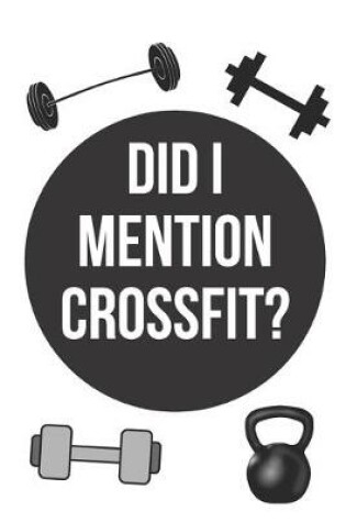 Cover of Did I mention crossfit? - Notebook