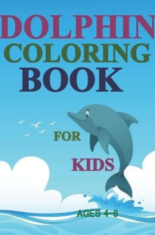 Cover of Dolphin Coloring Book For Kids Ages 4-8