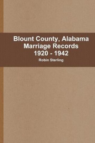 Cover of Blount County, Alabama Marriages 1920 - 1942