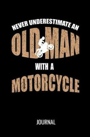 Cover of Never Underestimate An Old Man With A Motorcycle Journal