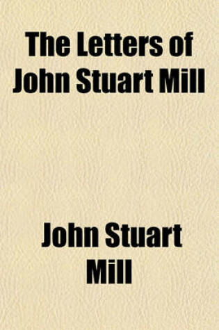 Cover of The Letters of John Stuart Mill