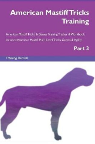 Cover of American Mastiff Tricks Training American Mastiff Tricks & Games Training Tracker & Workbook. Includes