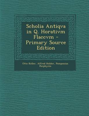 Book cover for Scholia Antiqva in Q. Horativm Flaccvm - Primary Source Edition