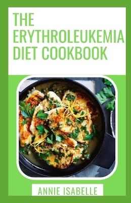 Book cover for The Erythroleukemia Diet Cookbook