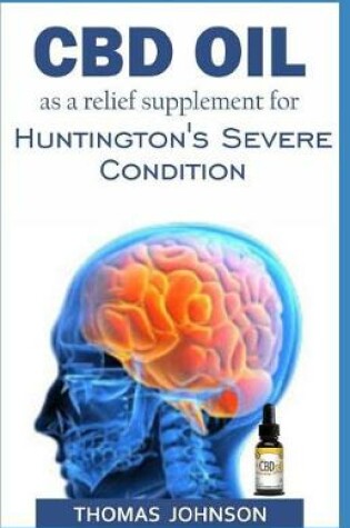 Cover of CBD Oil as a Relief Supplement for Huntington's Severe Condition
