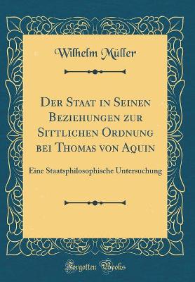 Book cover for Der Staat in Seinen Beziehungen Zur Sittlichen Ordnung Bei Thomas Von Aquin