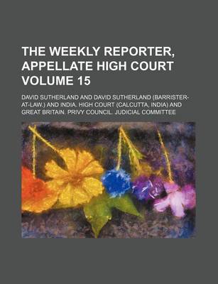 Book cover for The Weekly Reporter, Appellate High Court Volume 15