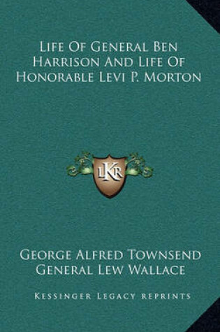 Cover of Life of General Ben Harrison and Life of Honorable Levi P. Morton