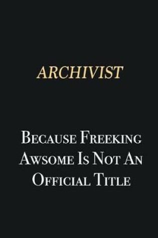 Cover of Archivist Because Freeking Awsome is not an official title